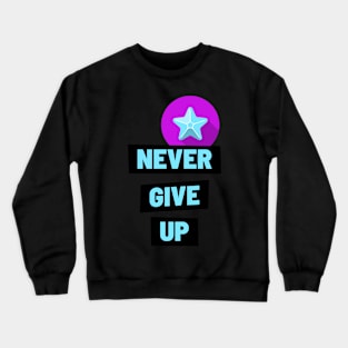 NEVER GIVE UP Crewneck Sweatshirt